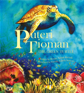 Puteri Tioman The Green Turtle, children's picture book by Rossiti Aishah Rashidi, illustrated by Farrah Ashiela Samsuri